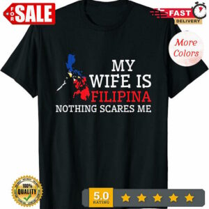 NEW Nothing Scares Me My Wife Is Filipina Husband Philippines T-Shirt.